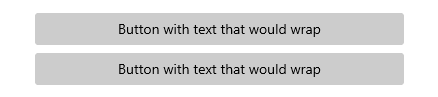 Screenshot of two buttons with increased width, one over the other, with labels that both say: Button with thxt that would wrap.